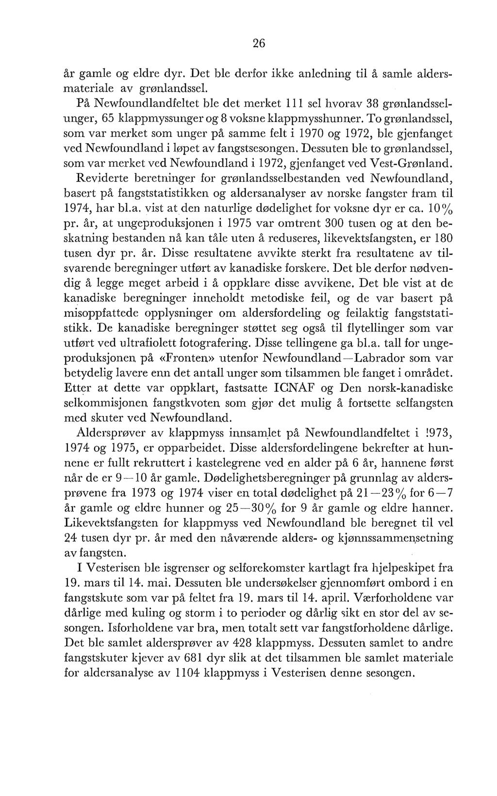 år gamle og eldre dyr. Det ble derfor ikke anledning til å samle aldersmateriale av grønlandssel.