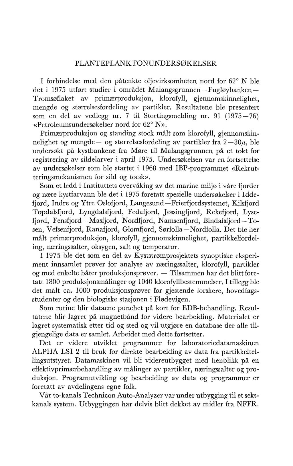 I forbindelse med den påtenkte oljevirksomheten nord for 62" N ble det i 1975 utført studier i området Malangsgrunnen-Fugløybanken- Tromsøflaket av primærproduksjon, klorofyll, gjennomskinnelighet,