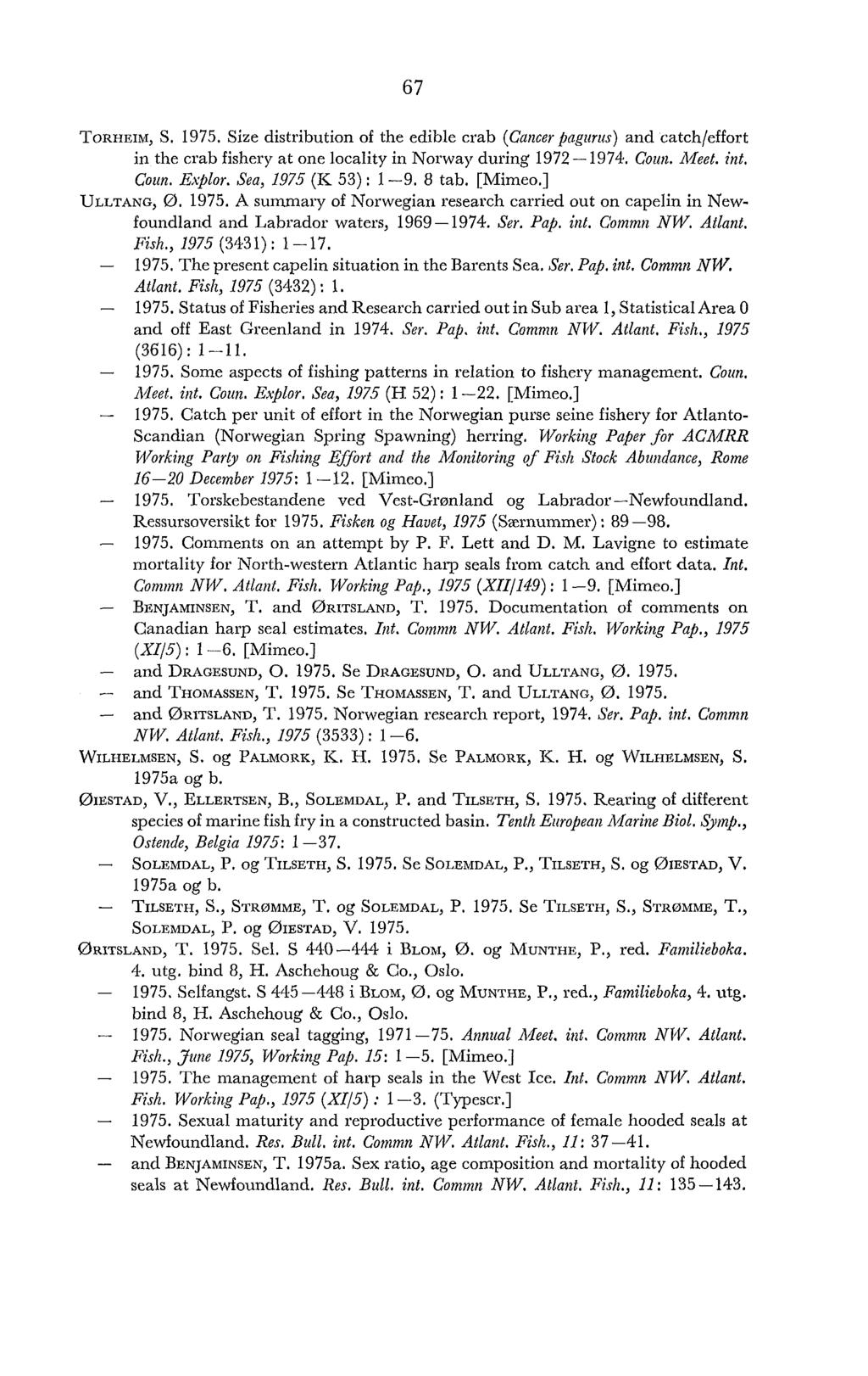 TORHEIM, S. 1975. Size distribution of the edible crab (Cancer pagtaics) and catchleffort in the crab fishery at one locality in Norway during 1972-1974. Coi~n. Ahet. itzt. Coim. E,vplor.