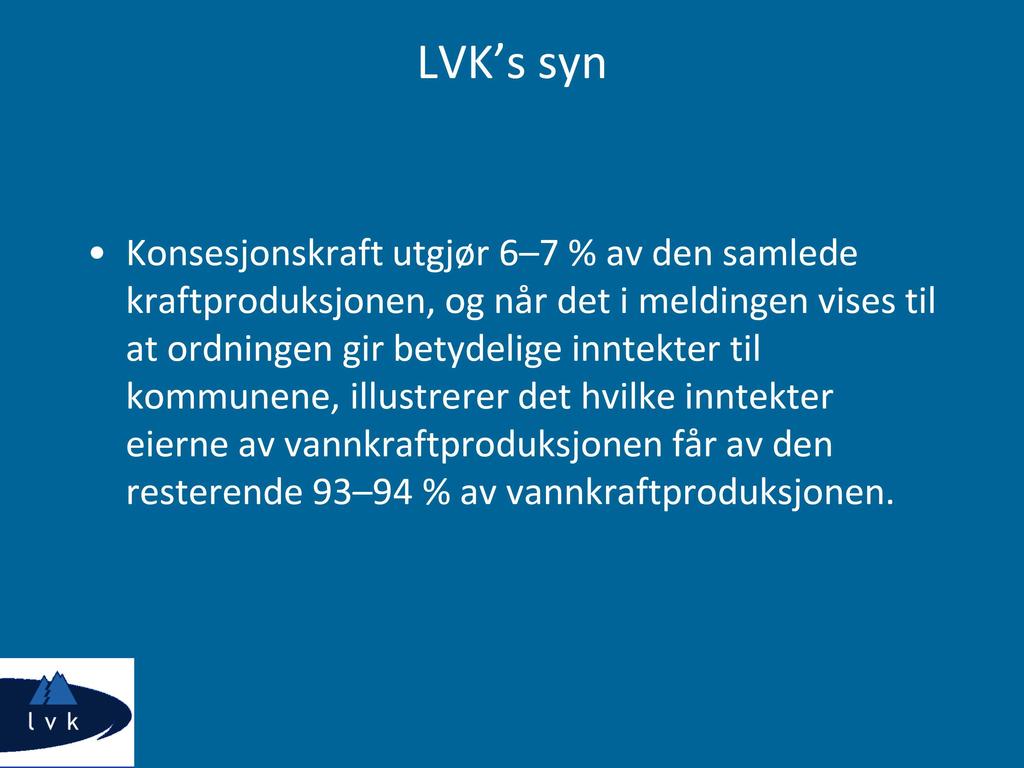 LVK s syn Konsesjonskraft utgjør 6 7 % av den samlede kraftproduksjonen, og når det i meldingen vises til at ordningen gir betydelige