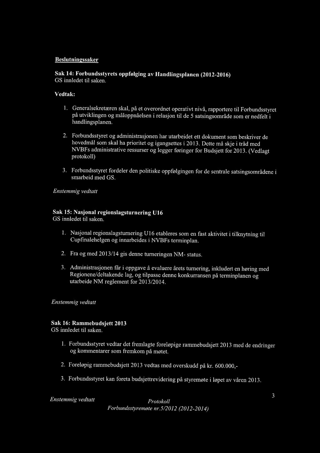 Forbundsstyret og administrasjonen har utarbeidet ett dokument som beskriver de hovedmål som skal ha prioritet og igangsettes i 2013.