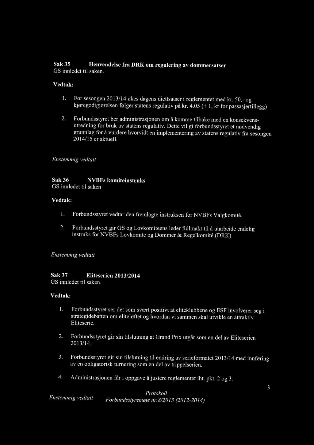 Dette vil gi forbundsstyret et nødvendig grunnlag for å vurdere hvorvidt en implementering av statens regulativ fra sesongen 2014/15 er aktuell.