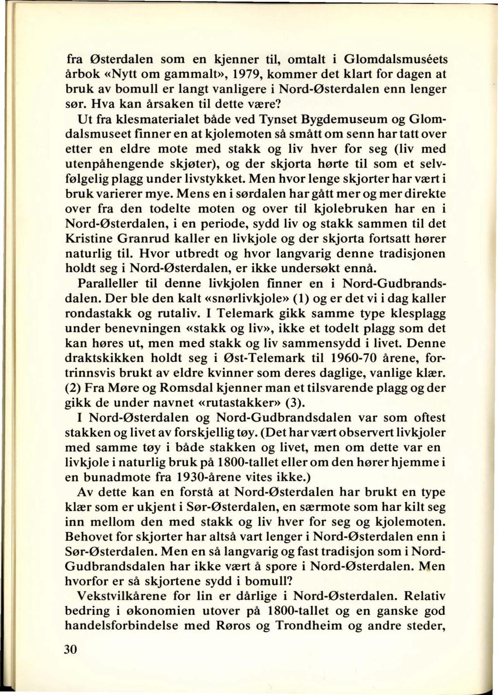 fra Østerdalen som en kjenner til, omtalt i Glomdalsmuseets årbok «Nytt om gammalt», 1979, kommer det klart for dagen at bruk av bomull er langt vanligere i Nord-Østerdalen enn lenger sør.
