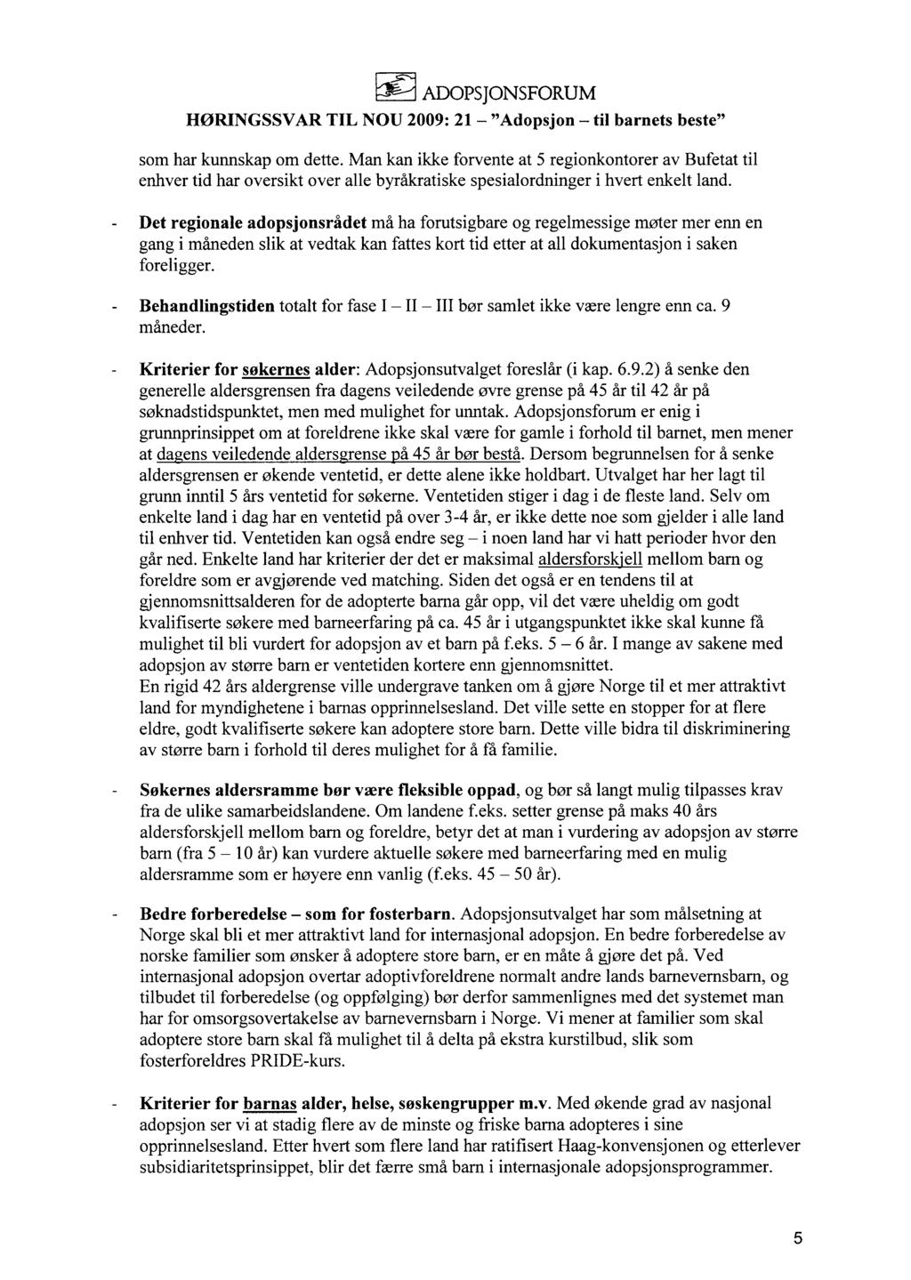 - ADOPSJONSFORUM som har kunnskap om dette. Man kan ikke forvente at 5 regionkontorer av Bufetat til enhver tid har oversikt over alle byråkratiske spesialordninger i hvert enkelt land.