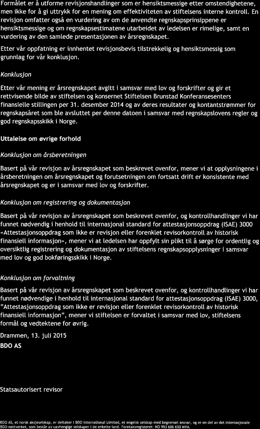 BDO Formålet er å utforme revisjonshandlinger som er hensiktsmessige etter omstendighetene, men ikke for å gi uttrykk for en mening om effektiviteten av stiftelsens interne kontrott.