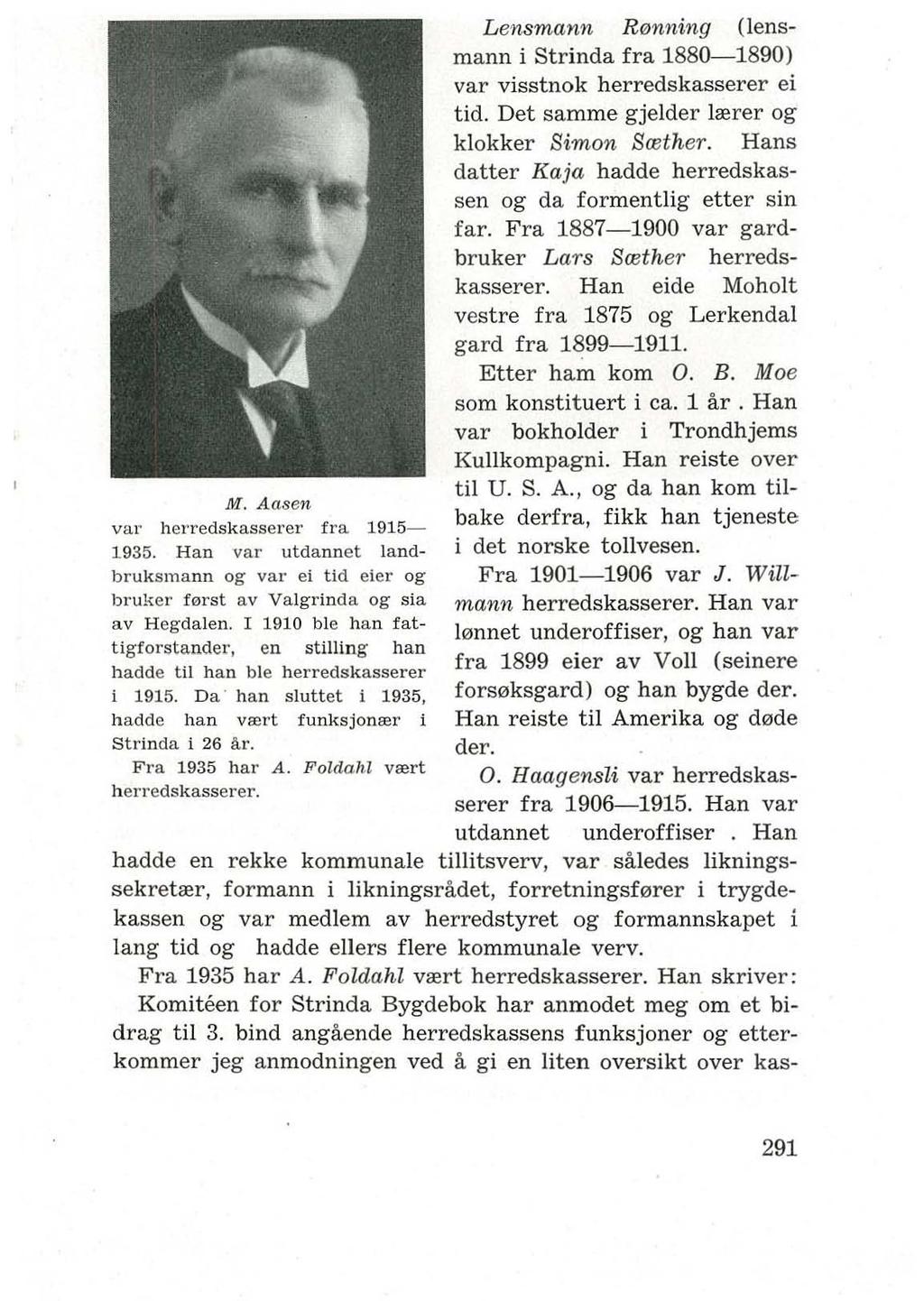 M. Aasen val' herredskasserer fra 1915-1935. Han va l' utdannet landbruksmann og va l' ei tid eler og bruker f0l'st av Valgrinda og sia av Hegdalen.