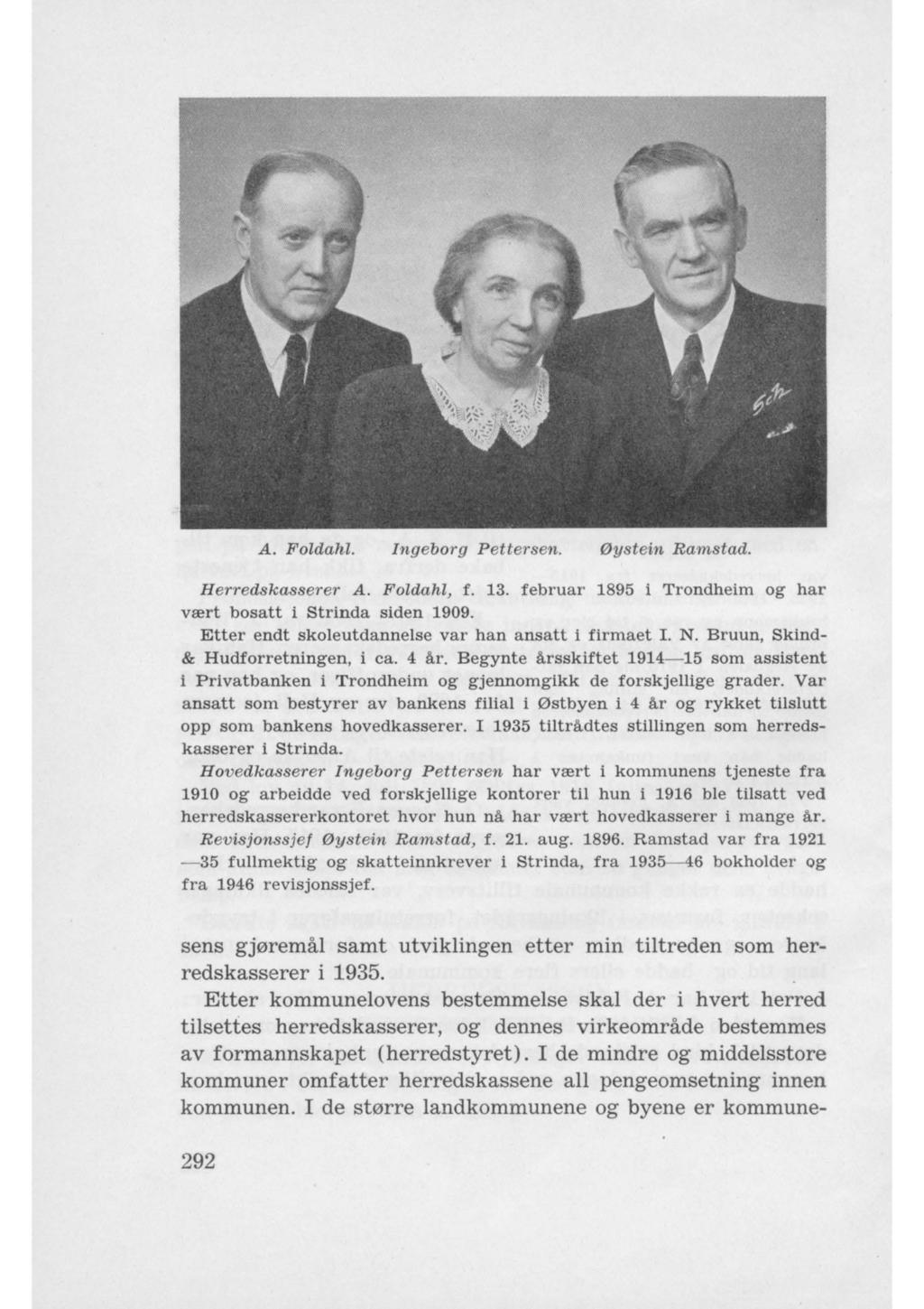 A. Foldahl. Ingeborg Pettersen. 0ystein Ramstad. Herredskasserer A. Foldahl, f. 13. februar 1895 i Trondheim og har vrert bosatt i Strinda siden 1909.