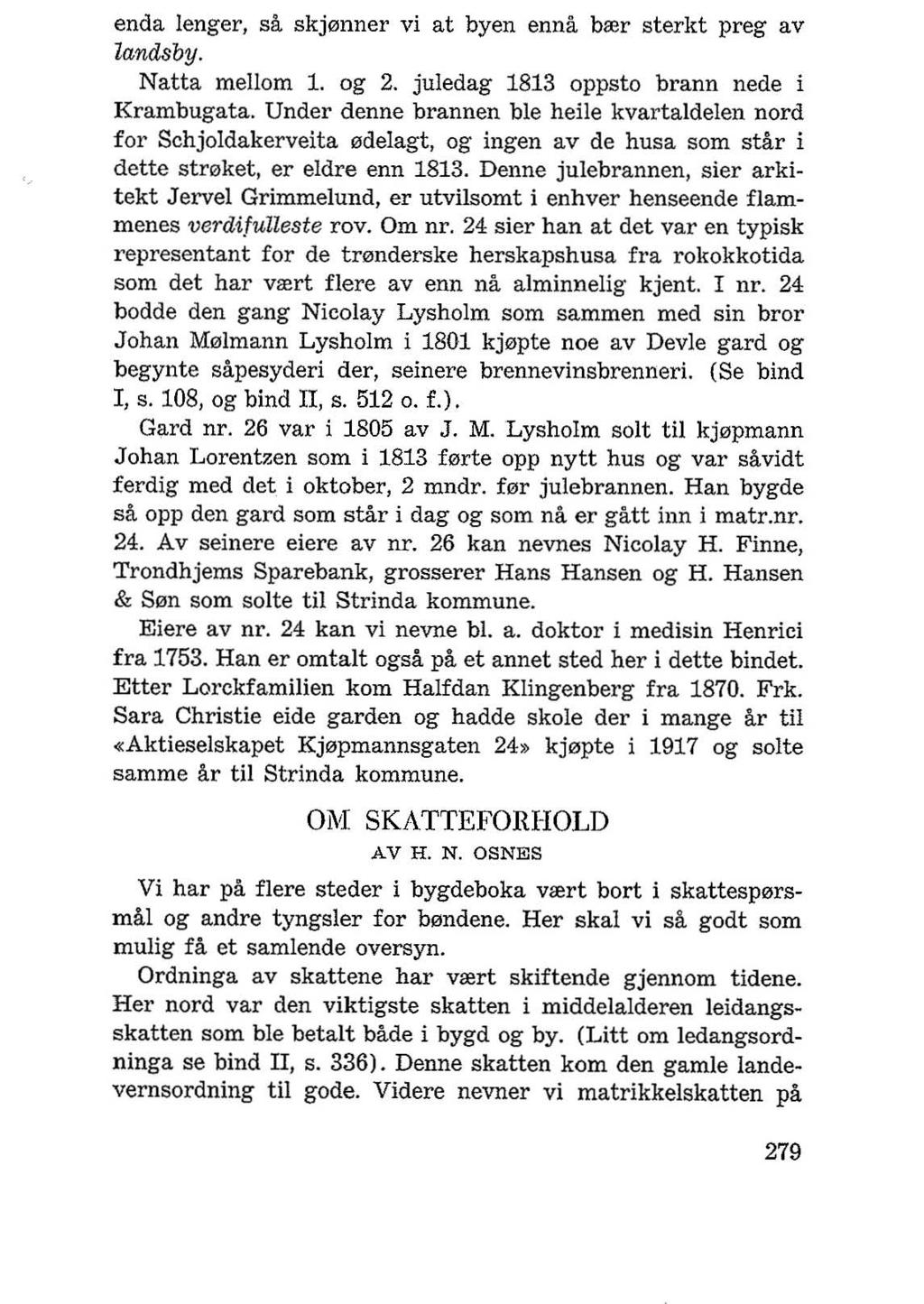 end a lenger, sa skj13nnel' vi at byen enna boor sterkt preg av landsby. N atta mejlom 1. og 2. juledag 1813 oppsto brann nede i Krambugata.