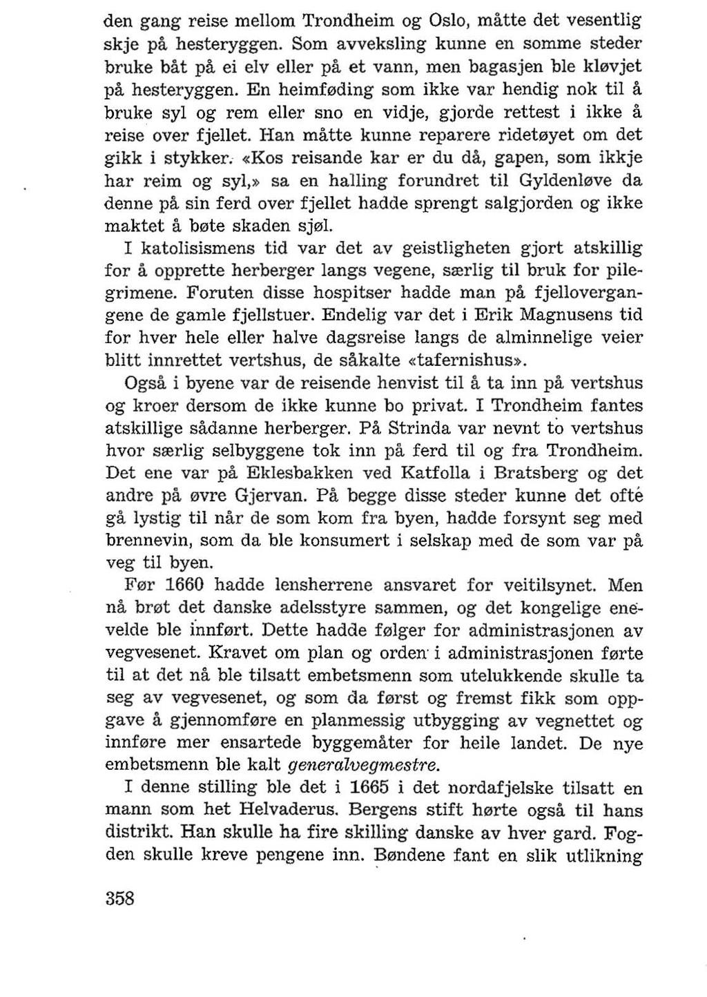 den gang reise mellom Trondheim og Oslo, matte det vesentlig skje pa hesteryggen. Som avveksling kunne en somme steder bruke bat pa ei elv elier pa et vann, men bagasjen ble kl0vjet pa hesteryggen.