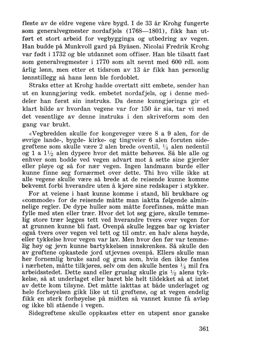 fleste av de eldre vegene vare bygd. I de 33 ar Krohg fungerte som generalvegmester nordafjels (1768-1801), fikk han utf0rt et stort arbeid for vegbygginga og utbedring av vegen.