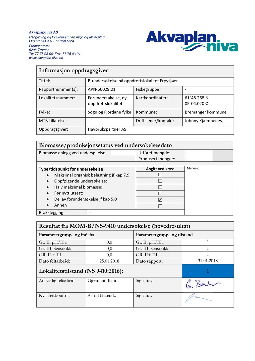 Akvaplan - niva AS Rådgivning og forskning innen miljø og akvakultur Org.nr: NO 937 375 158 MVA Framsenteret 9296 Tromsø Tlf: 77 75 03 00, Fax: 77 75 03 01 www.akvaplan.niva.no Informasjon oppdragsgiver Tittel: Rapportnummer (s): Lokalitetsnummer: B - undersøkelse på oppdrettslokalitet Frøysjøen APN - 60029.