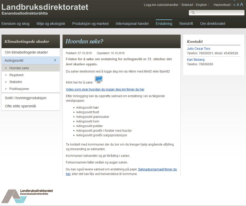 Frist søknad avlingsskade: 31. oktober i skadeåret Elektronisk søknad via internett og Altinn gir eit søknadsnummer. Mange opplysningar er allereie utfylt og søknaden sendes til riktig instans.