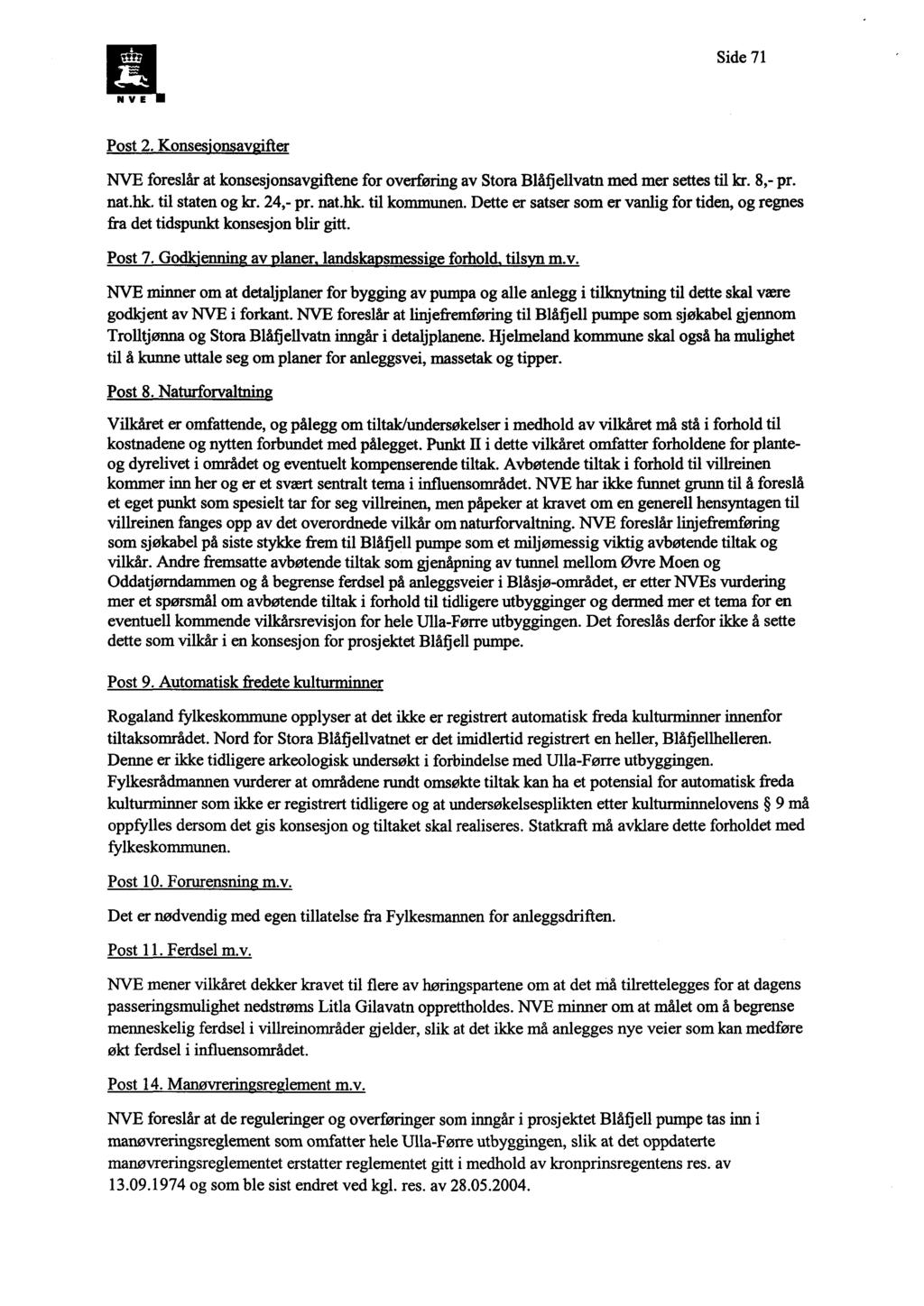 Side 71 Post 2. Konses av 'fter NVE foreslår at konsesjonsavgiftene for overføring av Stora Blåfiellvatn med mer settes til kr. 8,- pr. nat.hk. til staten og kr. 24,- pr. nat.hk. til kommunen.