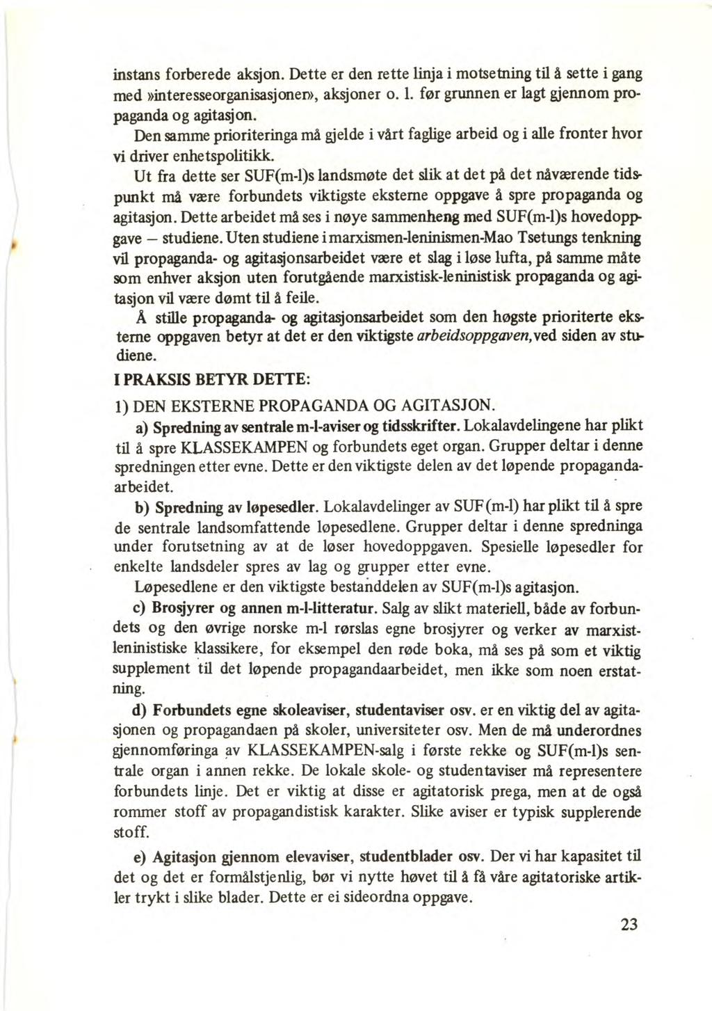 instans forberede aksjon. Dette er den rette linja i motsetning til å sette i gang med»interesseorganisasjoner», aksjoner o. 1. før grunnen er lagt gjennom propaganda og agitasjon.