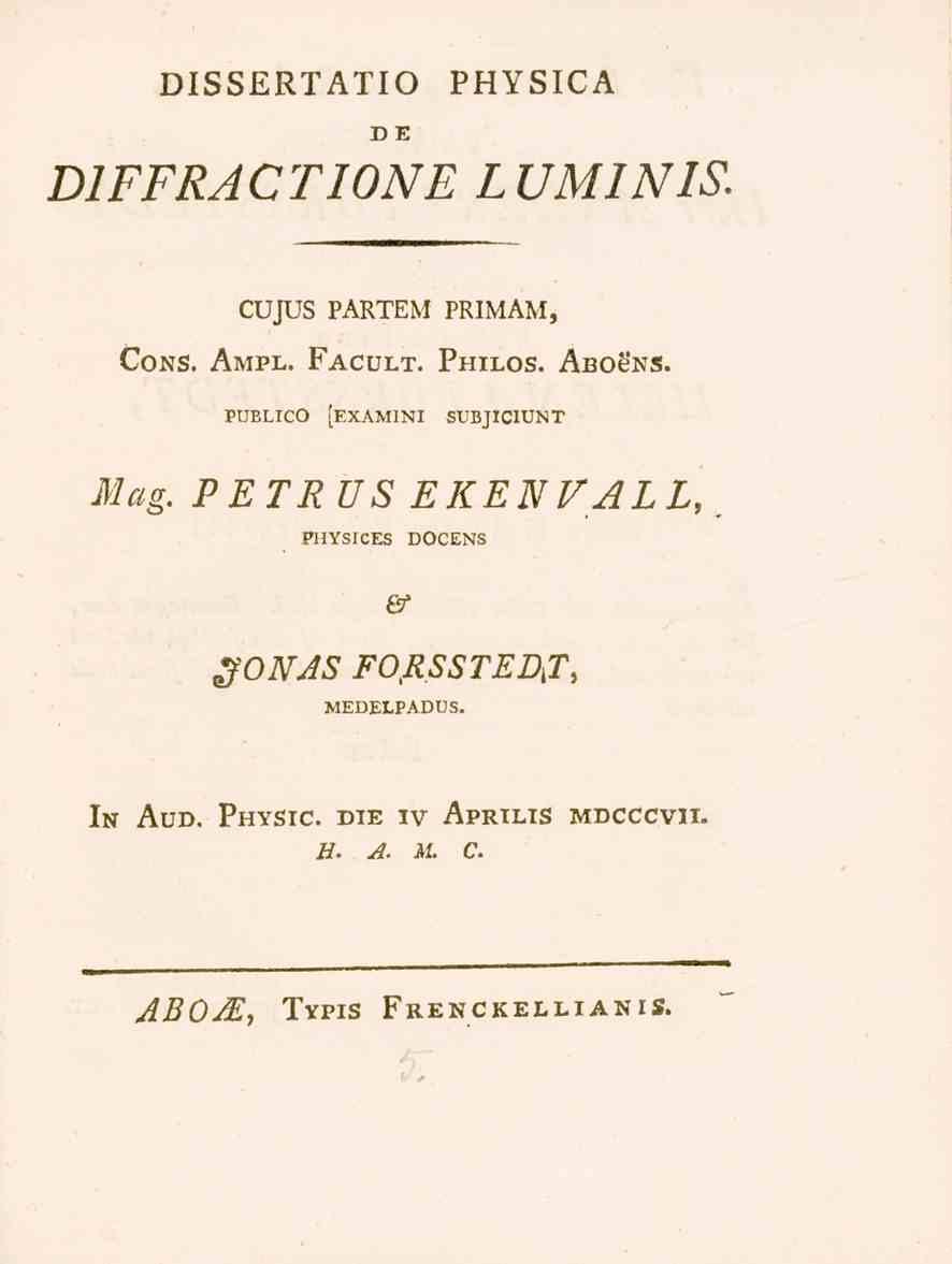 DISSERTATIO PHYSICA DE DIFFRACTIONE LUMINIS. CUJUS PÅRTEM PRIMAM, Cons. Ampl. Facult. Philos. AboSns. PUELrcO [examini subjiciunt Mag.