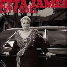 James, Etta: Let's roll