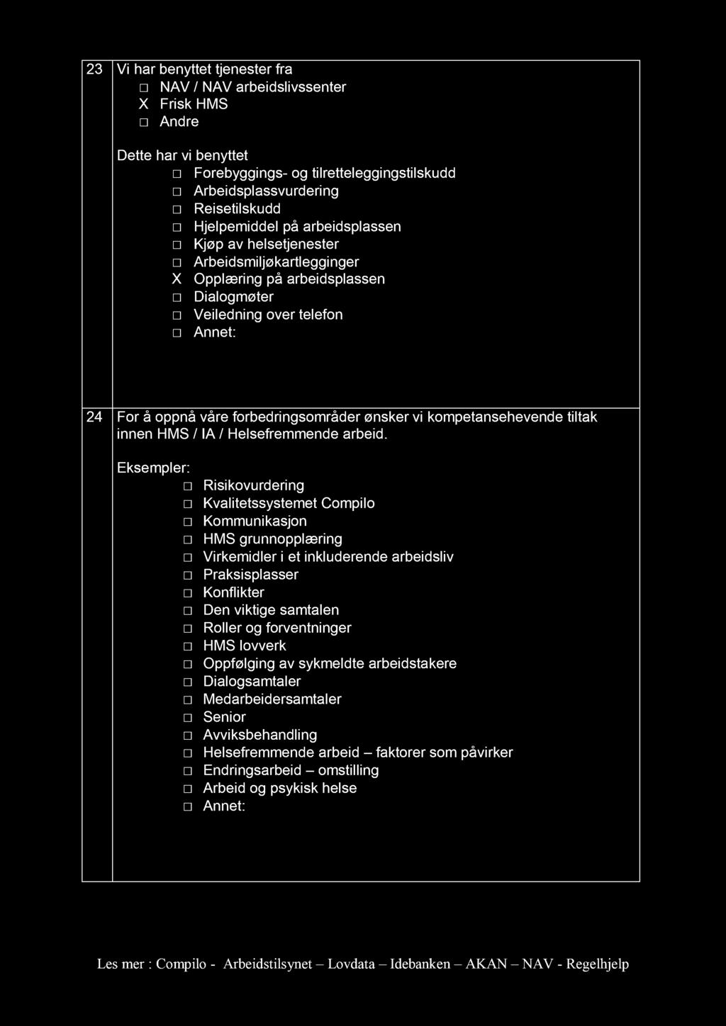 23 Vi har benyttet tjenester fra NAV / NAV arbeidslivssenter X Frisk HMS A ndre Dette har vi benyttet Forebyggings - og t ilretteleggingstilskudd Arbeidsplassvurdering Reisetilskudd Hjelpemiddel på