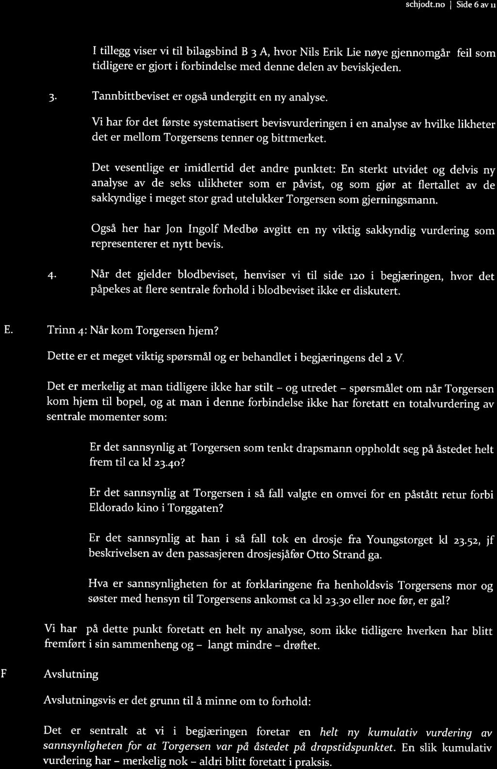 schjodt.no I Side 6 av rr I tillegg viser vi til bilagsbind B 3 A, hvor Nils Erik Lie nøye gjennomgår feil som tidligere er gjort i forbindelse med denne delen av beviskjeden. 3. Tannbittbeviset er også undergitt en ny analyse.