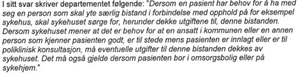 uttalt seg, jf. vedlegg. Helsedirektoratet har uttalt seg både i 2007 og i 2011 i saka. Det vert m.a. vist til ein uttale frå Helse- og omsorgsdepartementet i saka, der det heiter: Kommunane har derfor støtte i sitt syn når dei krev HF for dekning av meirkostnader.