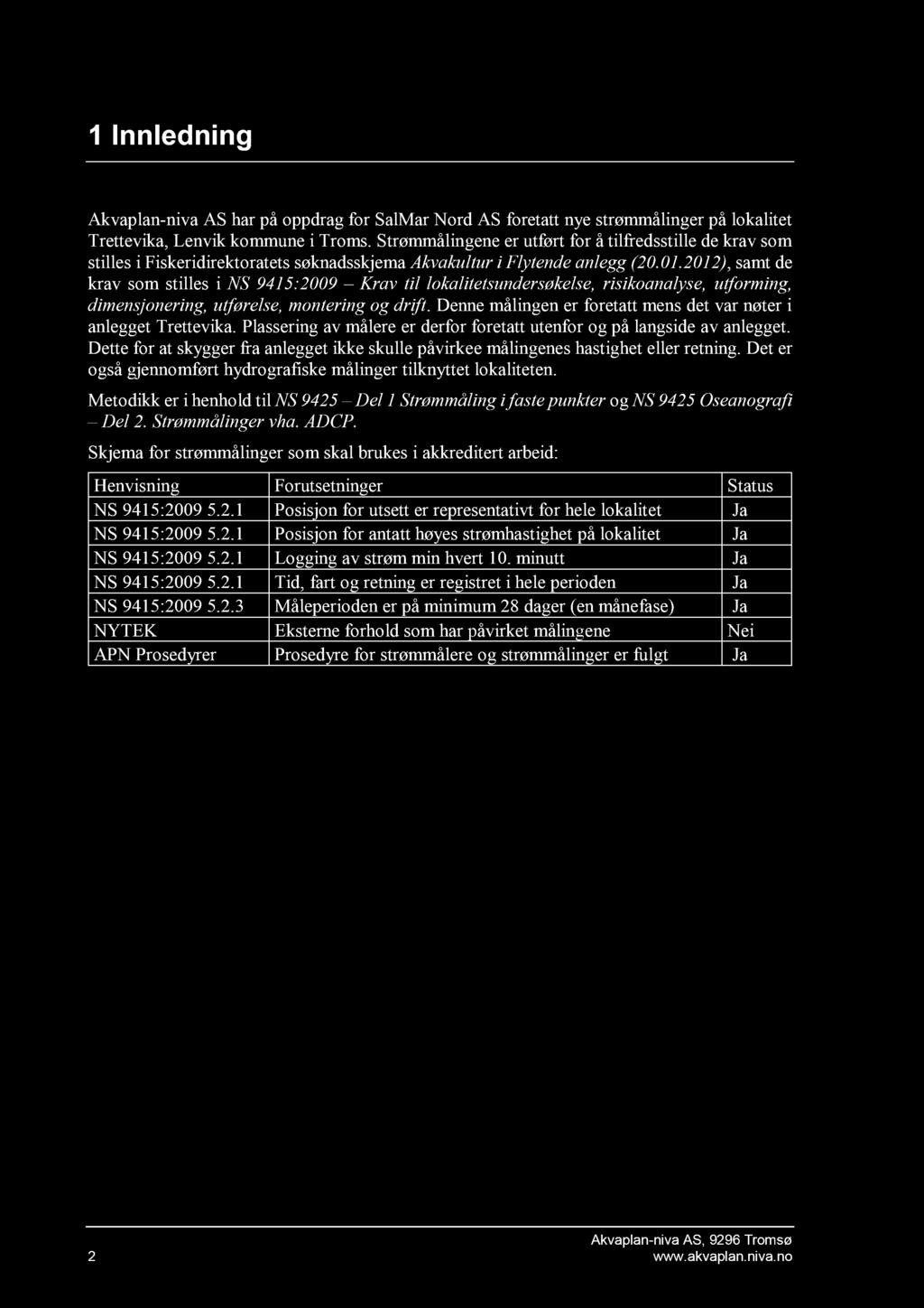 1 Innledning Akvaplan - niva AS har på oppdrag for SalMar Nord AS foretatt nye strømmåling er på lokalitet Trettevika, Lenvik kommu ne i Troms.