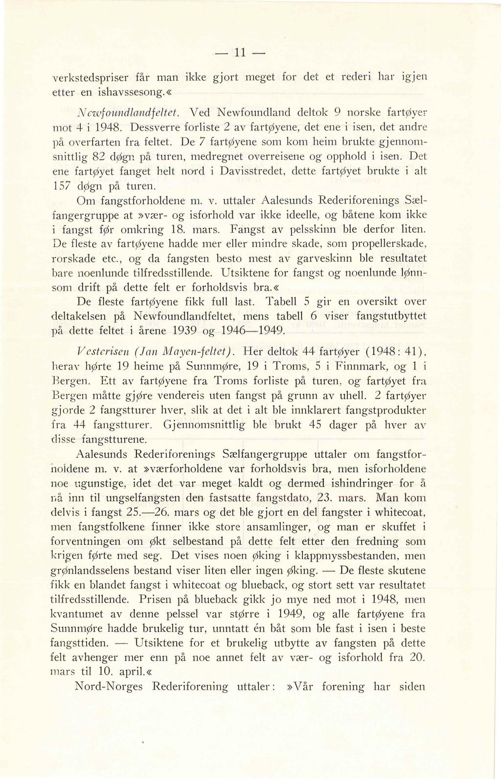 11 verkstedspriser får man ikke gjort meget for det et rederi har igjen etter en ishavssesong. «:. cwfo~tnda:ndfetet. Ved Newfoundand detok 9 norske fartøyer mot 4 i 1948.