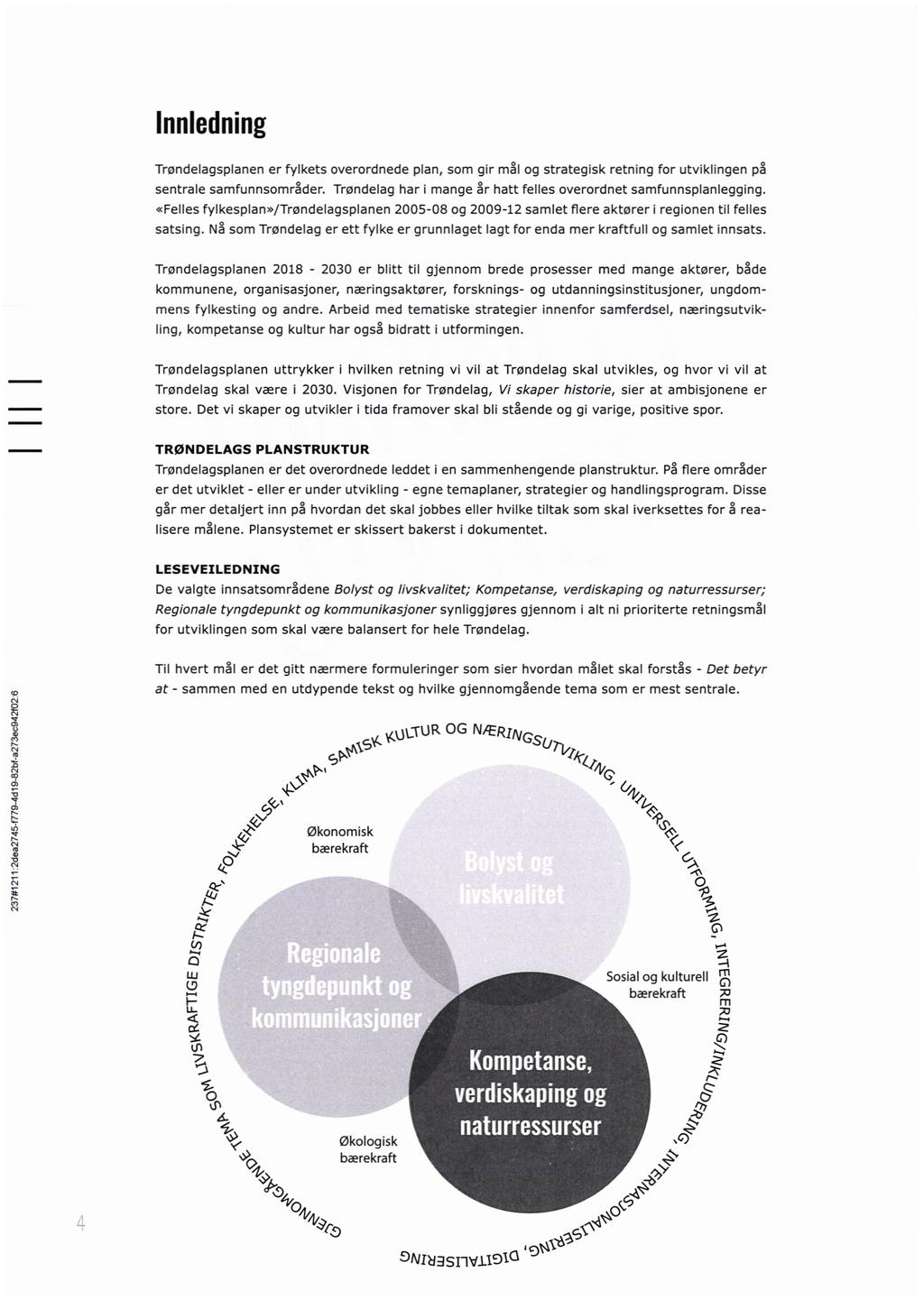 237#1211 2dea2745-f779-4d19-82bf-a273ec942f02:6 lnnledning Trøndelagsplanen er fylkets overordnede plan, som gir mål og strategisk retning for utviklingen på sentrale samfunnsområder.