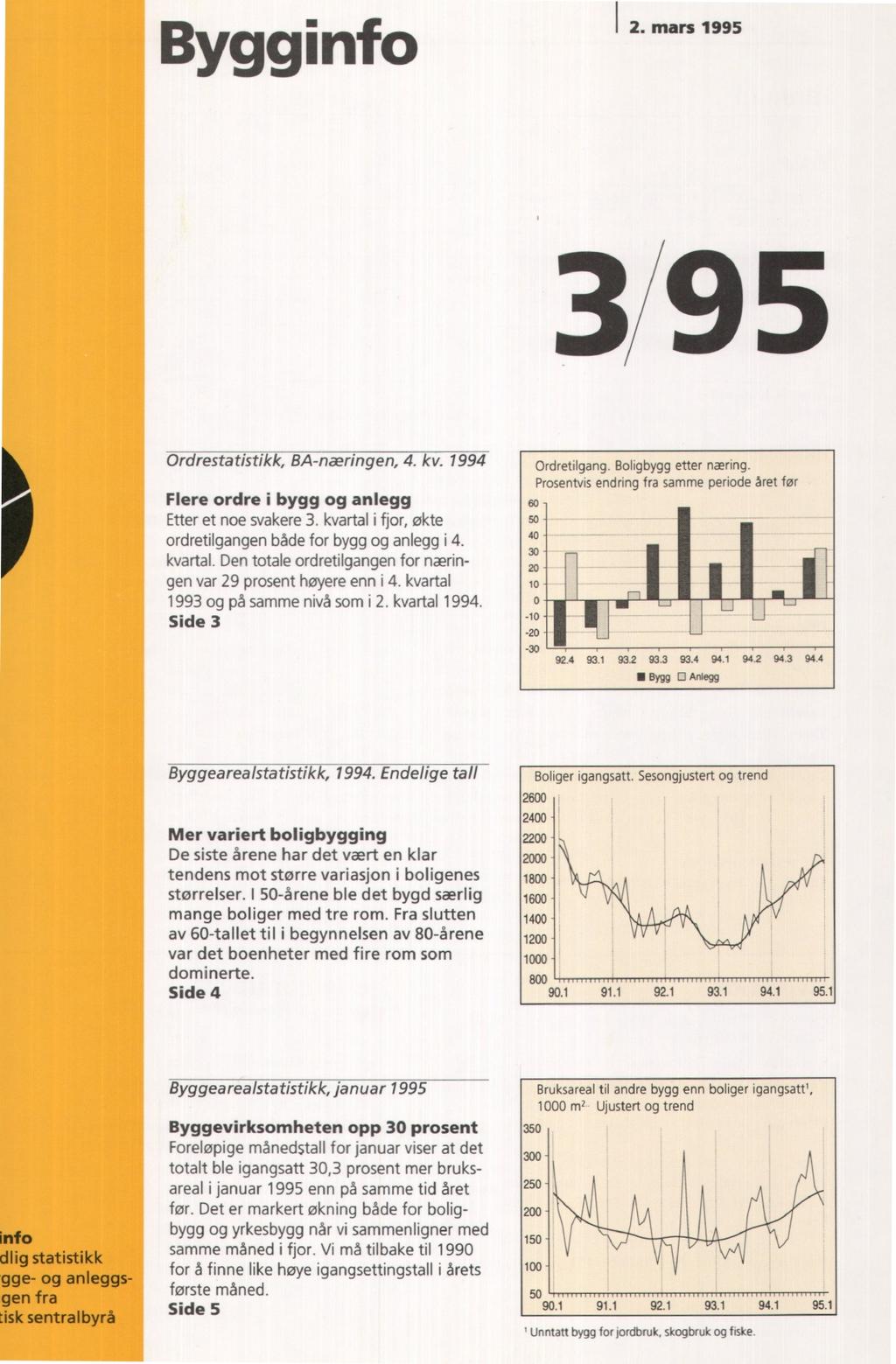 Bygginfo 2 mars., 3/95 Ordrestatistikk, BA-næringen, 4. kv. 1994 Flere ordre i bygg og anlegg Etter et noe svakere 3. kvartal i fjor, økte ordretilgangen både for bygg og anlegg i 4. kvartal. Den totale ordretilgangen for næringen var 29 prosent høyere enn i 4.