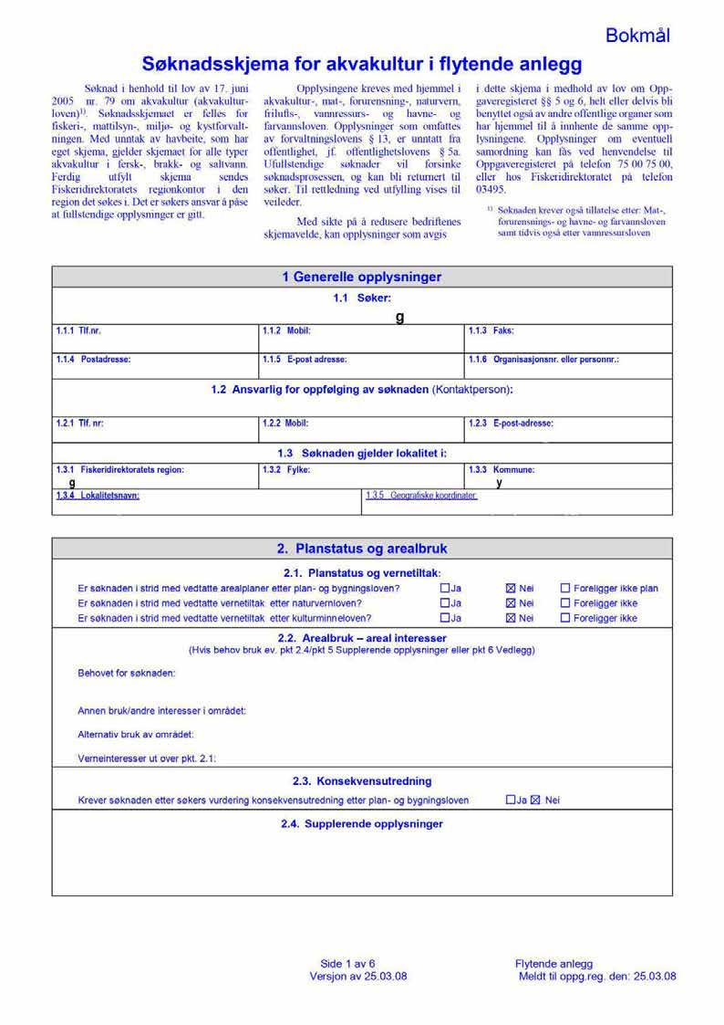 Søknadsskjema for akvakultur i flytende anlegg Søknad i henhold til lov av 17. juni 2005 nr. 79 om akvakultur (akvakultur- loven) 1).