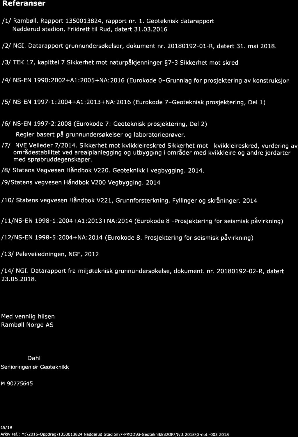 @g Referanser l1/ Ramball. Rapport 1350013824, rapport nr. 1. Geoteknisk datarapport Nadderud stadion, Friidrett til Rud, datert 31.03.