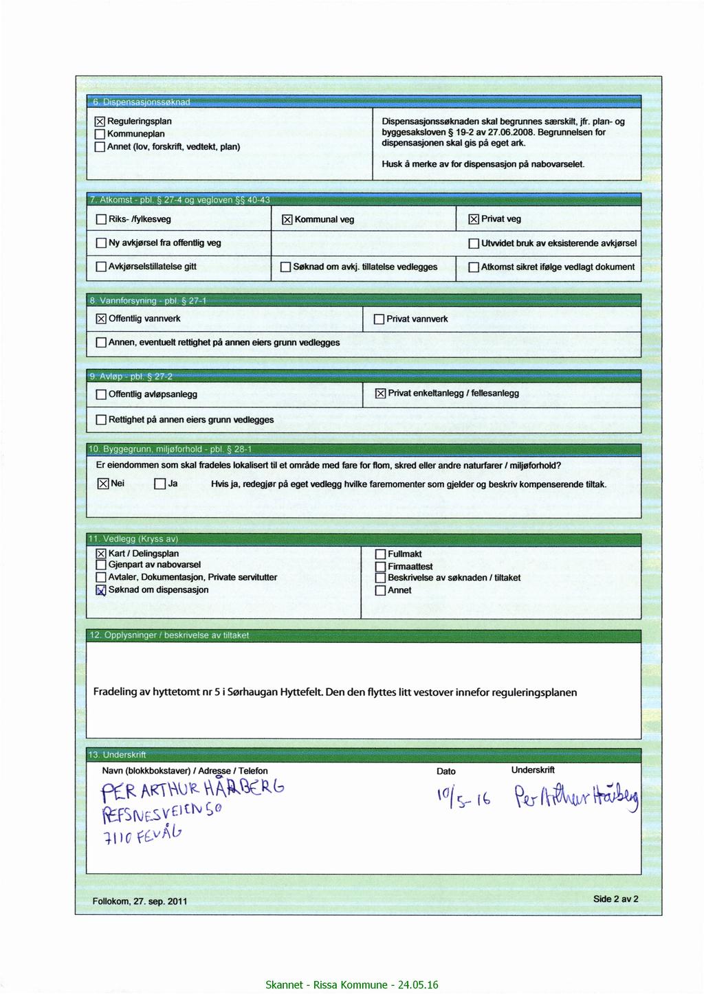 V19 «0 Reguleringsplan E] Kmmunepgan byggesakslven særskilt jfr plan g skal begrunnes fr Begrunnelsen 192 av_27062008 skalgispaegetark Annet(lvfrslrriflvedtelrt,plan)