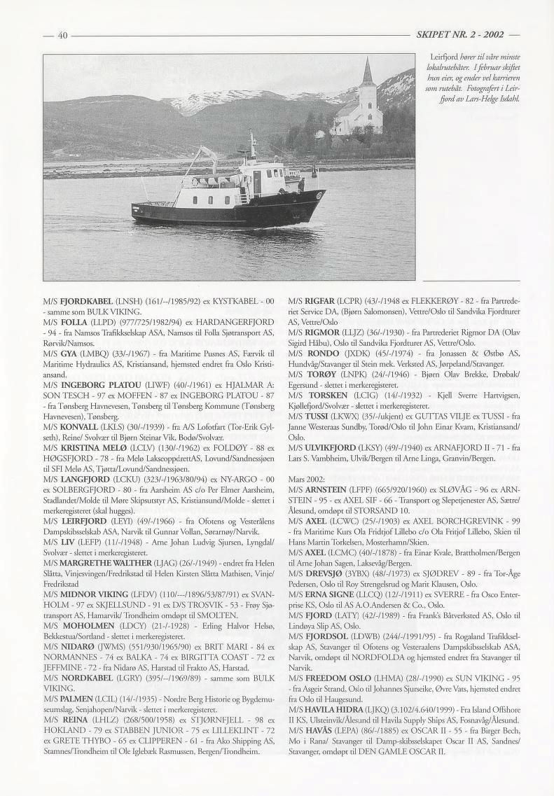 40 SKIPET NR. 2-2002 Leirfjord hører til våre minste lokalrutebåter. Ifebruar skiftet hun eier, og ender vel karrieren som rutebåt. Fotografert i Leirfjord av Lars-Helge Isdahl.. -.