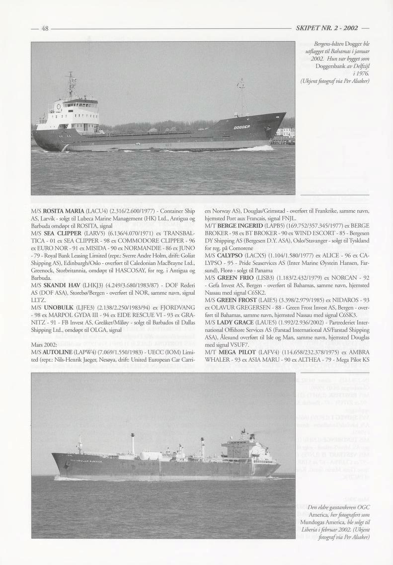 48 SKIPETNR. 2-2002 fe ét, Lt. -.. il» ; øåkåmmm 0 nwwifflrorn'-/, : ; t Bergens-båten Dogger ble utflagget til Bahamas ijanuar 2002. Hun var bygget som Doggersbank av Delfzijl i 1976.