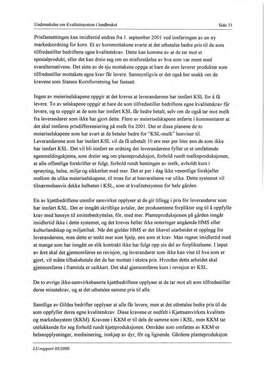 Undersøkelse om Kvalitetssystem i landbruket Side 33 Prisfastsettingen kan imidlertid endres fra 1. september 2001 ved innføringen av en ny markedsordning for korn.