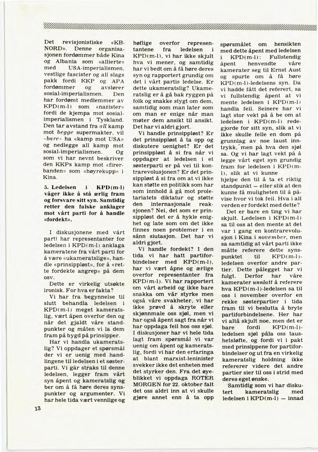 1.3 Det revisjonistiske «KB- NORD». Denne organisasjonen fordømmer både Kina og Albania som «allierte» med USA-imperialismen.