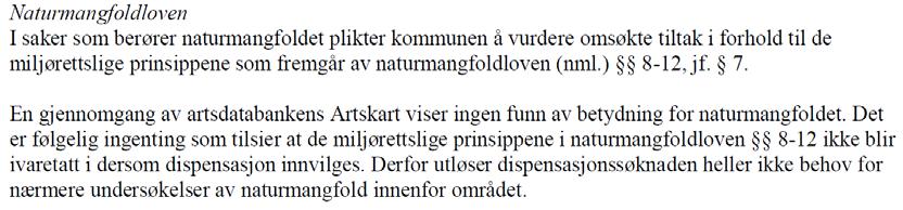 Konsekvens og miljø - 11 Konsekvensutredning Spørsmålet om krav om konsekvensutredning er behandlet av lokal planmyndighet som del av dispensasjonssøknaden.