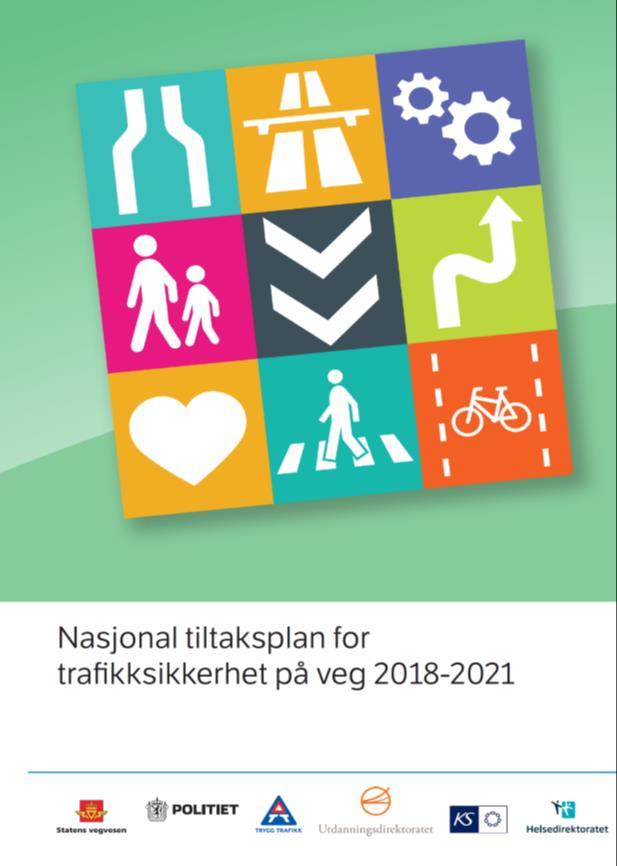 Nasjonal tiltaksplan for trafikksikkerhet på veg 2018-2021 Skal gi en samlet framstilling av hvordan de ulike aktørene i