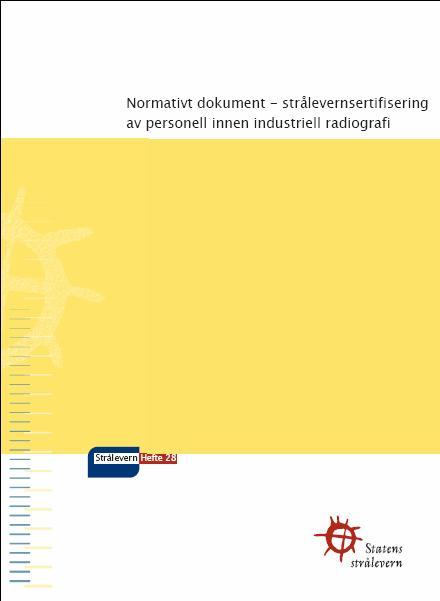 Sertifiseringsordningen Krav til strålevernsertifisering av personell innen industriell radiografi Sertifisering av radiografioperatører skal skje i henhold til Normativt dokument