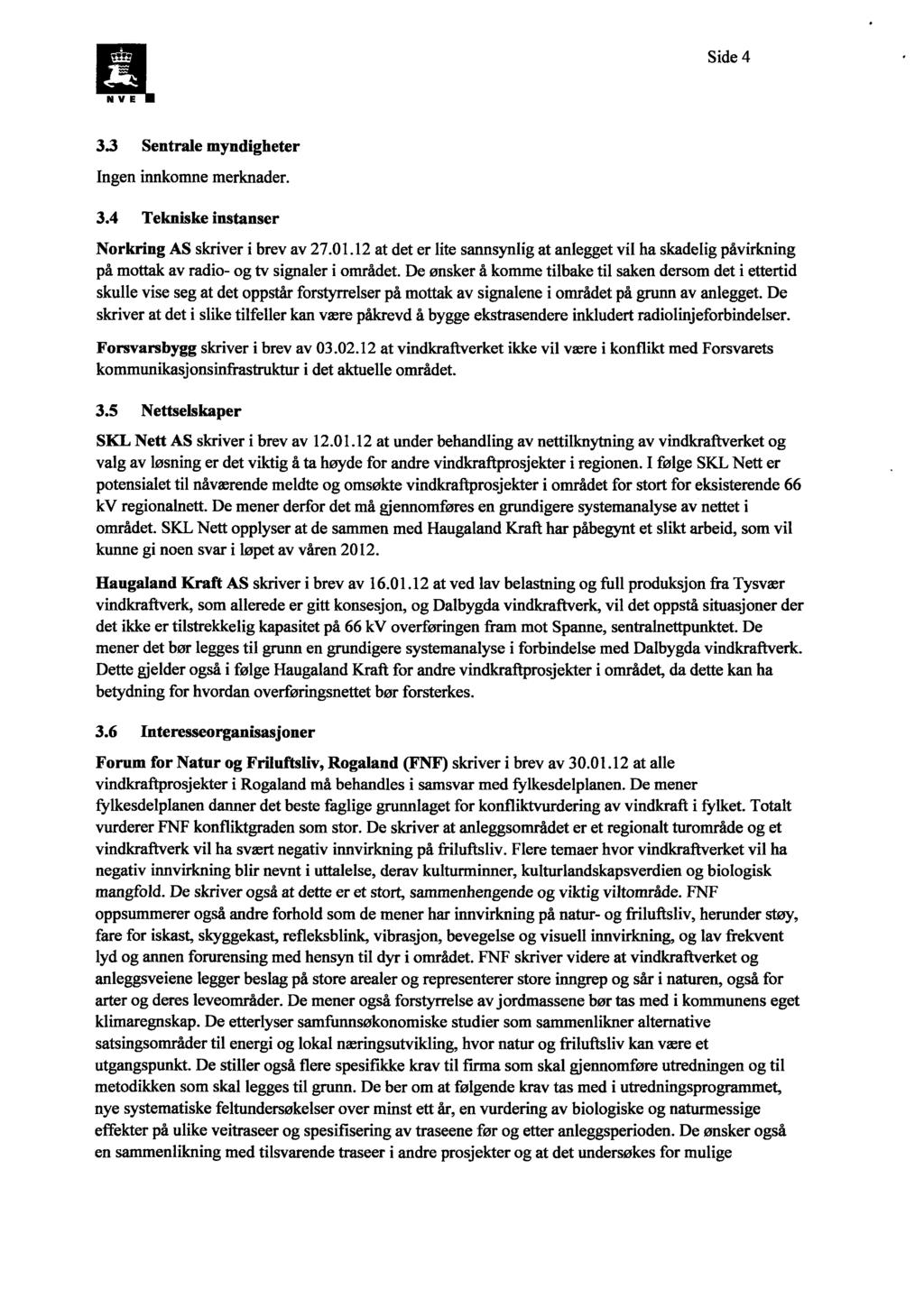 Side 4 N V E 3.3 Sentrale myndigheter Ingen innkomne merknader. 3.4 Tekniske instanser Norkring AS skriver i brev av 27.01.
