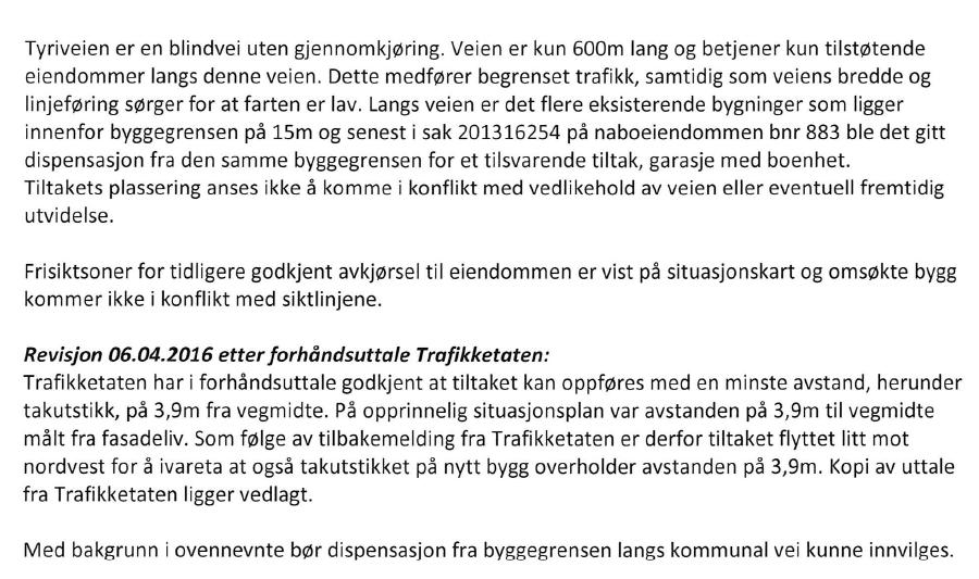 Hovedhensynet bak bestemmelse om byggegrense mot vei er å sikre frisikt og ivareta trafikksikkerhet langs veien.