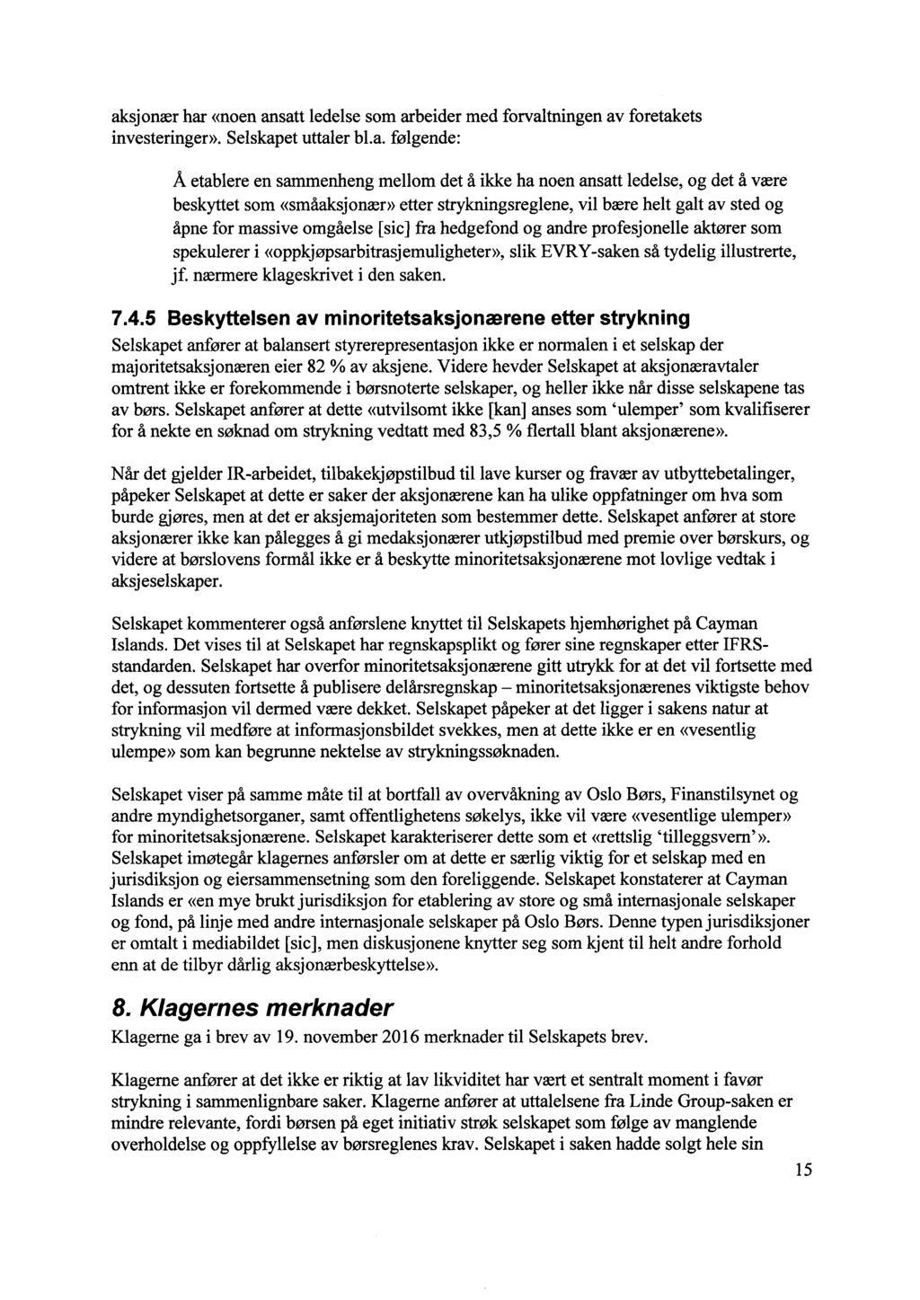 aksjonær har «noen ansatt ledelse som arbeider med forvaltningen av foretakets investeringer». Selskapet uttaler bl.a. følgende: Å etablere en sammenheng mellom det å ikke ha noen ansatt ledelse, og