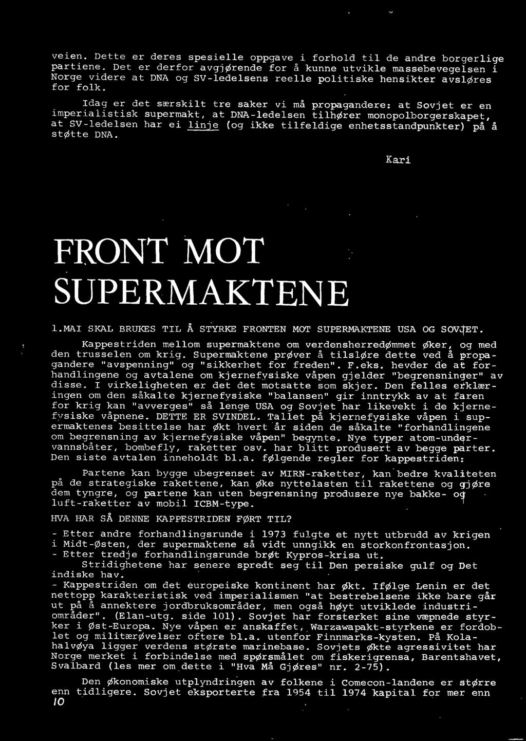 Idag er det særskilt tre saker v i må propagandere: at Sovjet er en imperialistisk supermakt, at DNA-ledelsen tilhører monopolborgerskapet, at SV-ledelsen har ei linje (og ikke tilfeldige