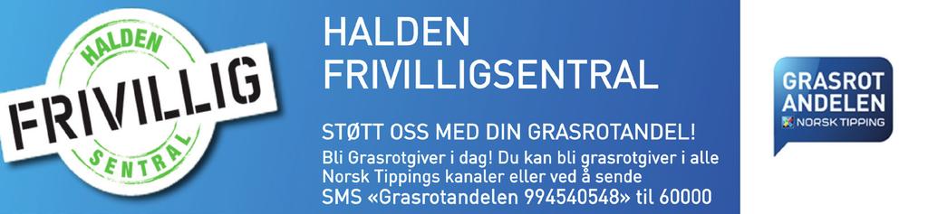 14, 1776 Halden Postadresse: Postboks 40, 1751 Halden Ta kontakt for avtale: 69 18 88 18 Mobil: 91 63 51 73 epost: post@halden.frivilligsentral.