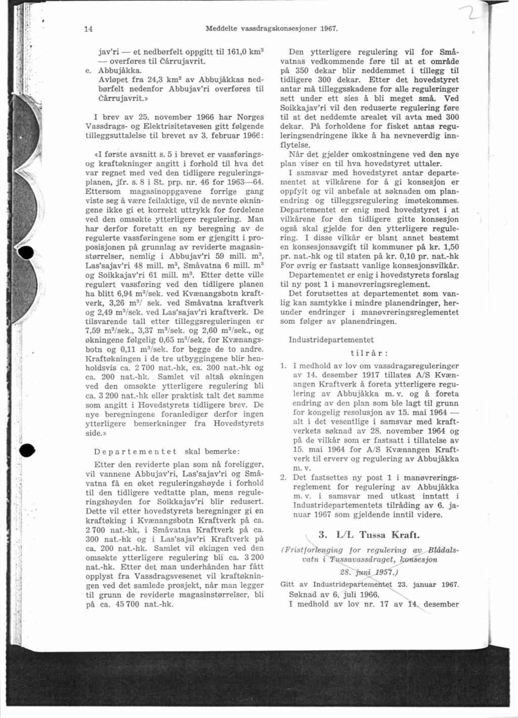 14 Meddelte va_ssdragskonsesjoner 1967. jav'ri et nedbørfelt oppgitt til 161,0 km2 overføres til -C'årrujavrit. e. Abbujåkka.