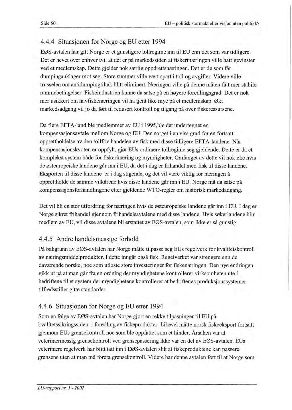 Side 50 EU - politisk stormakt eller visjon uten politikk? 4.4.4 Situasjonen for Norge og EU etter 1994 EØS-avtalen har gitt Norge er et gunstigere tollregime inn til EU enn det som var tidligere.