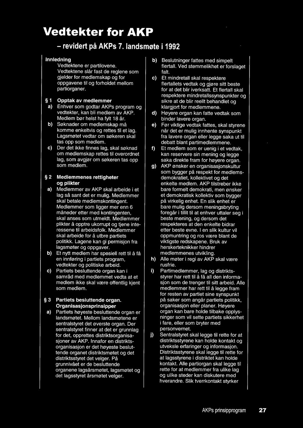 Vedtekter for AKP - revidert på AKPs 7. landsmøte i 1992 Innledning b) Beslutninger fattes med simpelt Vedtektene er partilovene. flertall.