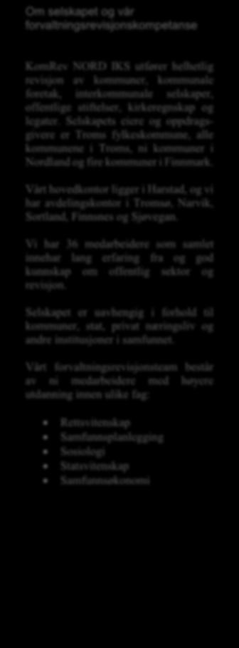 KomRev NORD har tidligere gjennomført følgende forvaltningsrevisjonsprosjekter i Skjervøy kommune: Barnevern 2016 Inntektsskapende virksomhet 2013 Ressursbruk og kvalitet i eldreomsorgen 2012