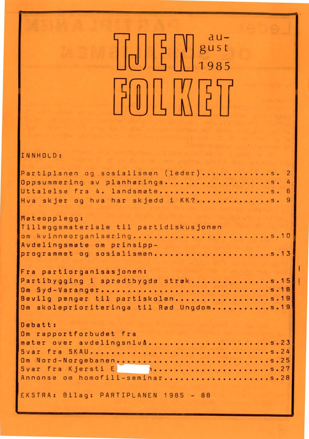 L J august M1985 L INNHOLD: Par tiplanen og sosialismen (leder) s. 2 Oppsummering av planhøringa s. 4 Uttalelse fra 4. landsmøte s. 6 Hva skjer og hva har skjedd i KK? s. 9 Møteopplegg: Tilleggsmateriale til partidiskusjonen om kvinneorganisering s.