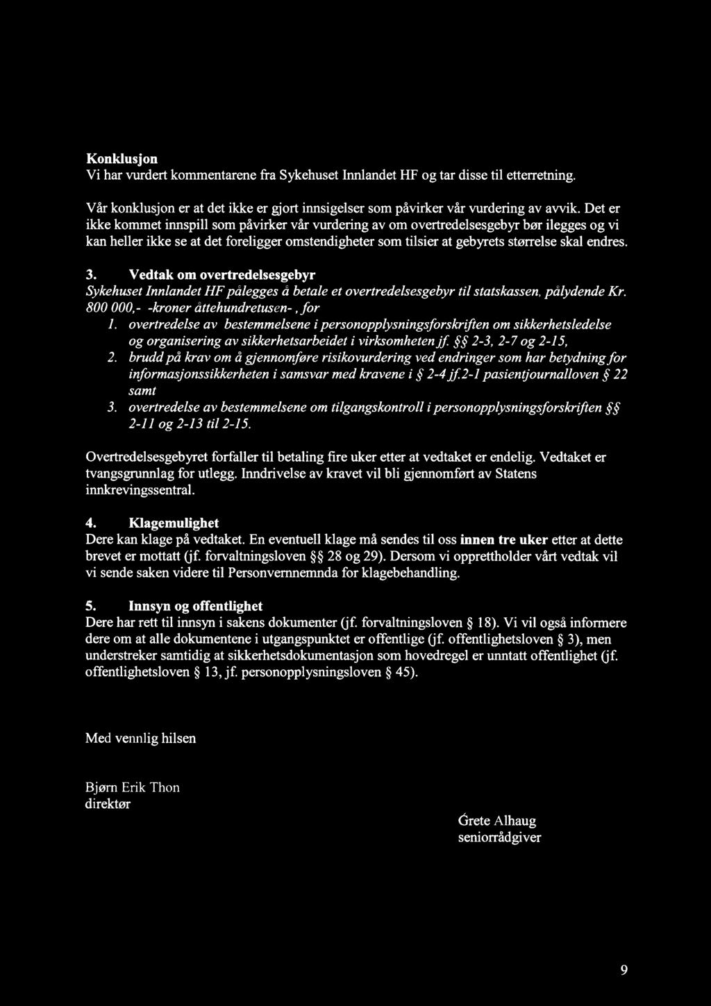 Konklusjon Vi har vurdert kommentarene fra Sykehuset Innlandet HF og tar disse til etterretning. Vår konklusjon er at det ikke er gjort innsigelser som påvirker vår vurdering av avvik.