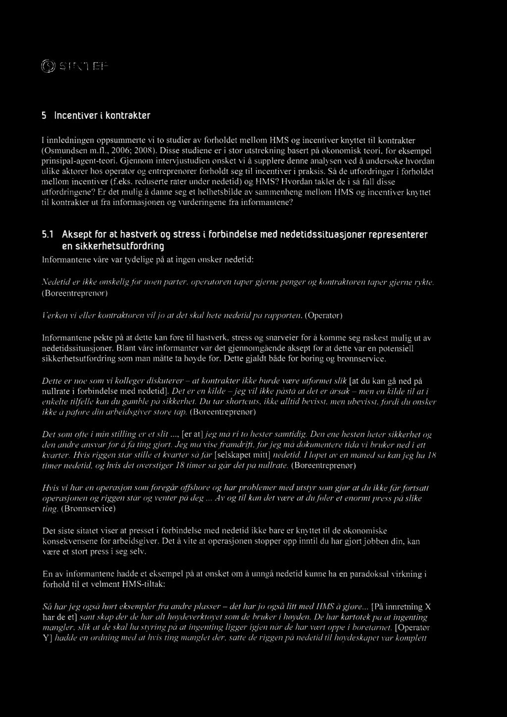 5 Incentiver kontrakter I innledningen oppsummerte vi to studier av forholdet mellom HMS og incentiver knyttet til kontrakter (Osmundsen m.fl., 2006; 2008).