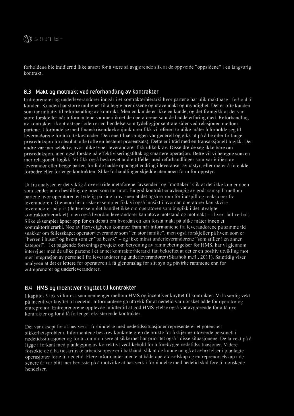 forholdene ble imidlertid ikke ansett for å være så avgjørende slik at de oppveide "oppsidene" i en langvarig kontrakt. 8.